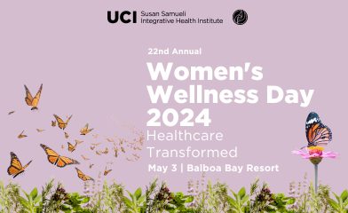 UCI Susan Samueli Integrative Health Institute 22nd Annual Women's Wellness Day 2024